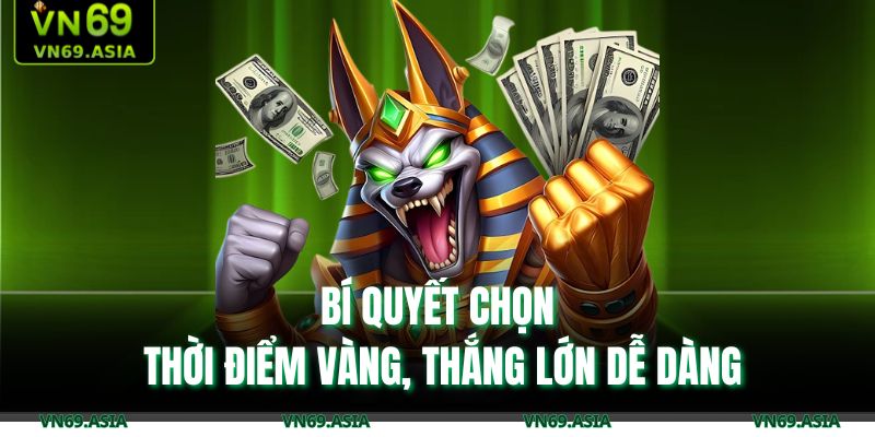 Bí quyết chọn thời điểm vàng, thắng lớn dễ dàng