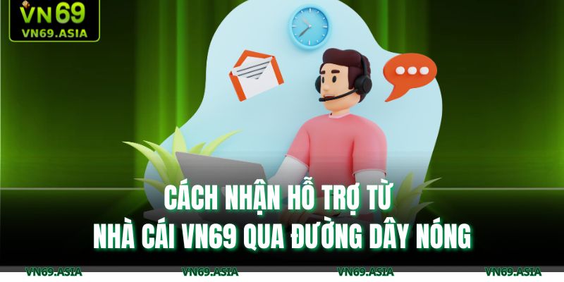 Cách nhận hỗ trợ từ nhà cái VN69 qua đường dây nóng