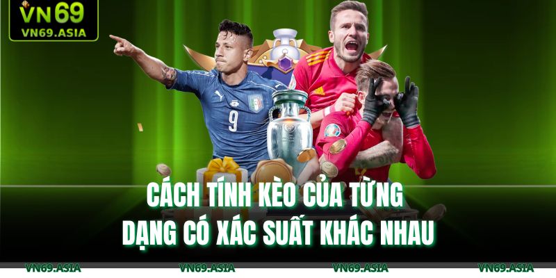 Cách tính kèo của từng dạng có xác suất khác nhau