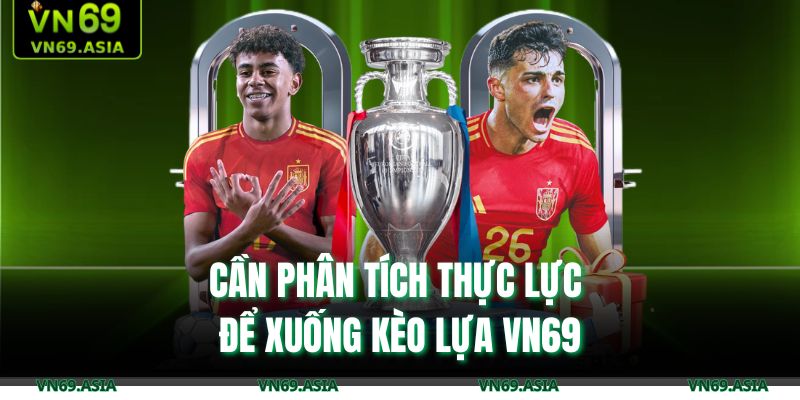 Cần phân tích thực lực để xuống kèo lựa VN69
