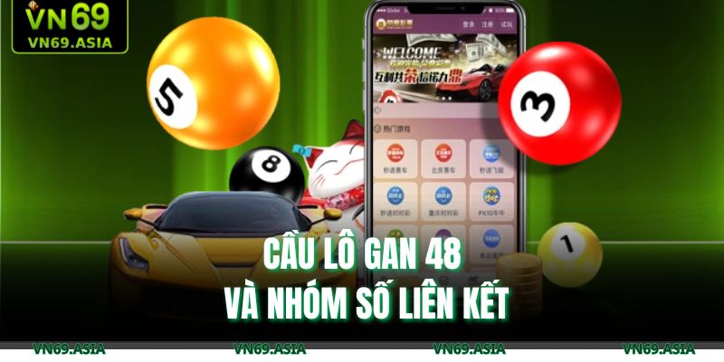 Cầu lô gan 48 và nhóm số liên kết