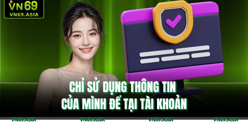 Chỉ sử dụng thông tin của mình để tại tài khoản