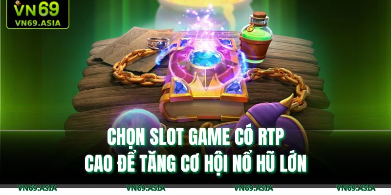 Chọn slot game có RTP cao để tăng cơ hội nổ hũ lớn