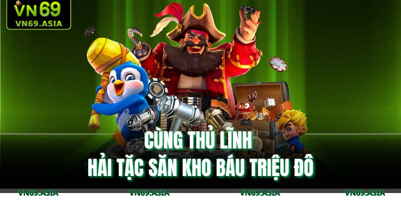 Cùng thủ lĩnh hải tặc săn kho báu triệu đô