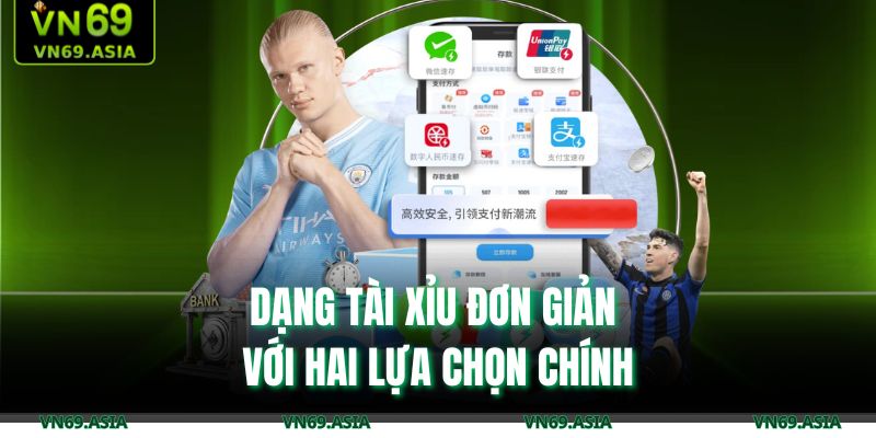 Dạng tài xỉu đơn giản với hai lựa chọn chính