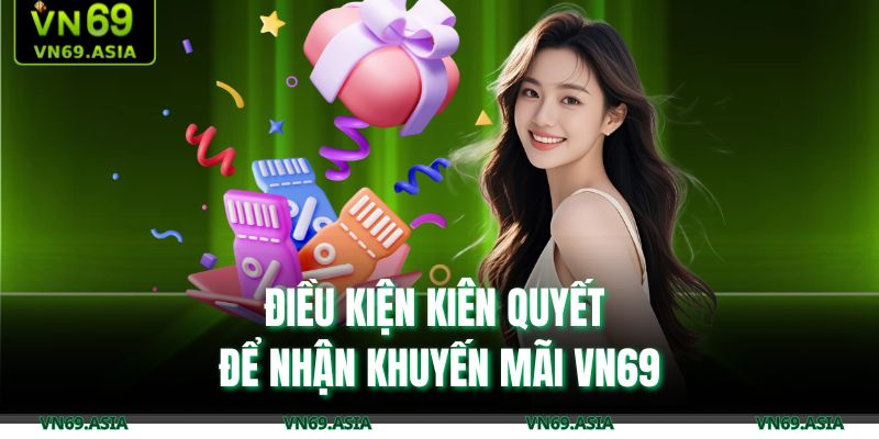 Điều kiện kiên quyết để nhận khuyến mãi VN69