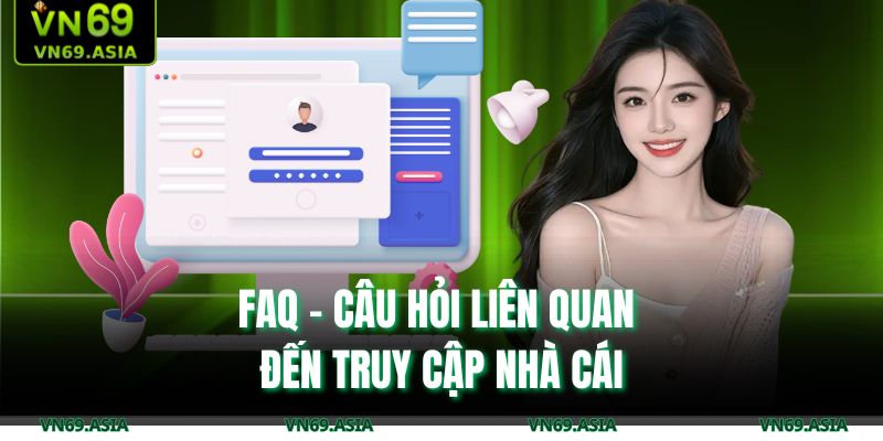 FAQ - Câu hỏi liên quan đến truy cập nhà cái
