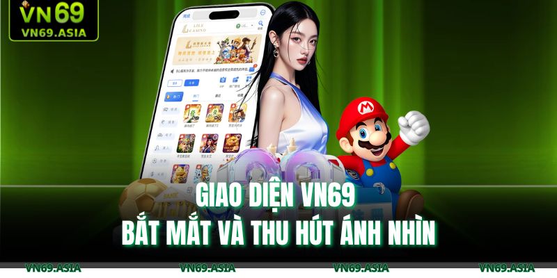 Giao diện VN69 bắt mắt và thu hút ánh nhìn