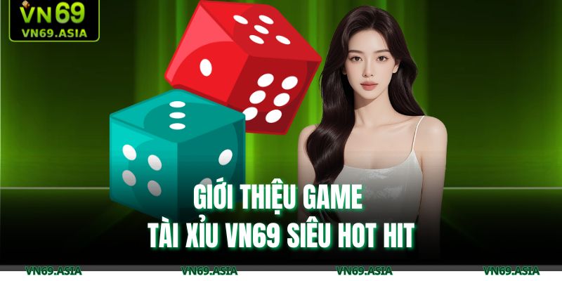 Giới thiệu game tài xỉu VN69 siêu hot hit