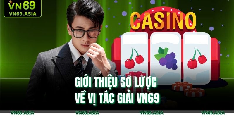 Giới thiệu sơ lược về vị tác giả VN69