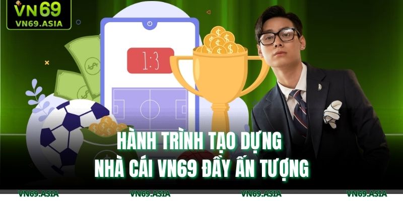 Hành trình tạo dựng nhà cái VN69 đầy ấn tượng