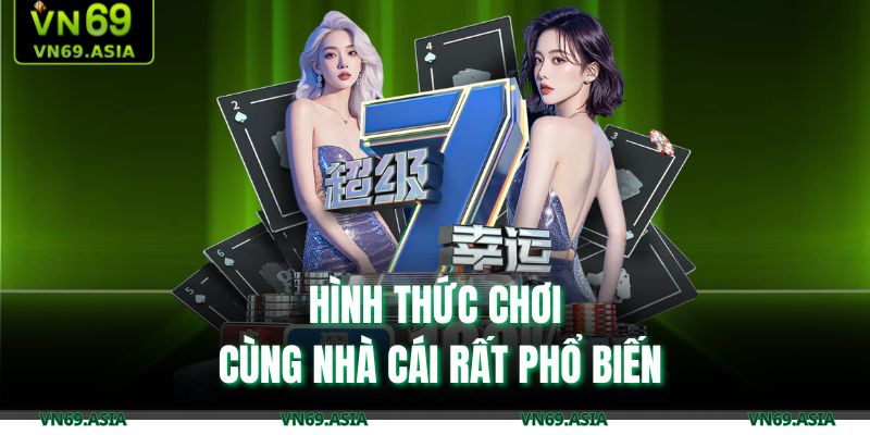 Hình thức chơi cùng nhà cái rất phổ biến