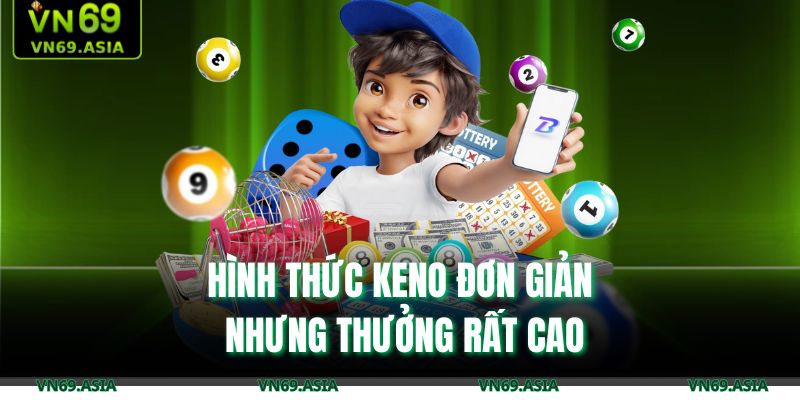 Hình thức Keno đơn giản nhưng thưởng rất cao
