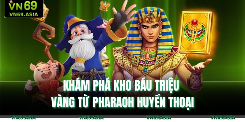 Khám phá kho báu triệu vàng từ Pharaoh huyền thoại