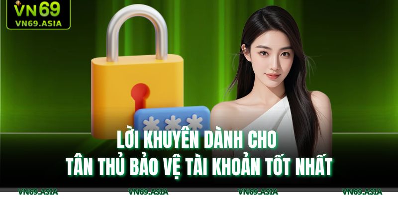 Lời khuyên dành cho tân thủ bảo vệ tài khoản tốt nhất
