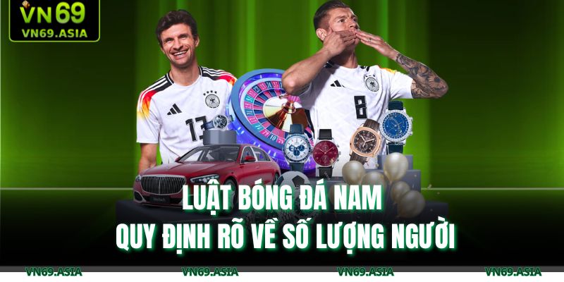 Luật bóng đá nam quy định rõ về số lượng người