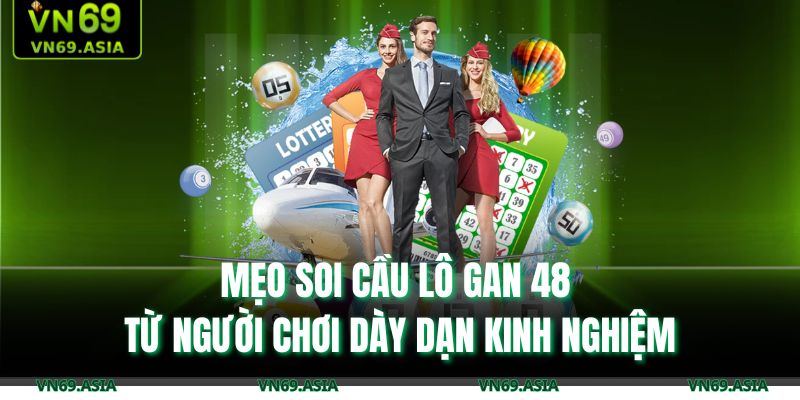 Mẹo soi cầu lô gan 48 từ người chơi dày dạn kinh nghiệm