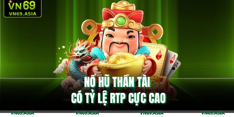 Nổ hũ Thần Tài có tỷ lệ RTP cực cao 