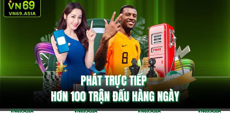 Phát trực tiếp hơn 100 trận đấu hàng ngày