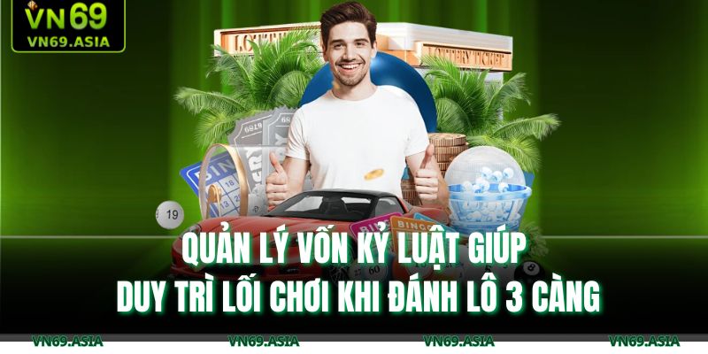 Bí Quyết Đánh Lô 3 Càng Chuẩn Xác: Soi Cầu Từ Cao Thủ 4 Quản lý vốn kỷ luật giúp duy trì lối chơi khi đánh lô 3 càng