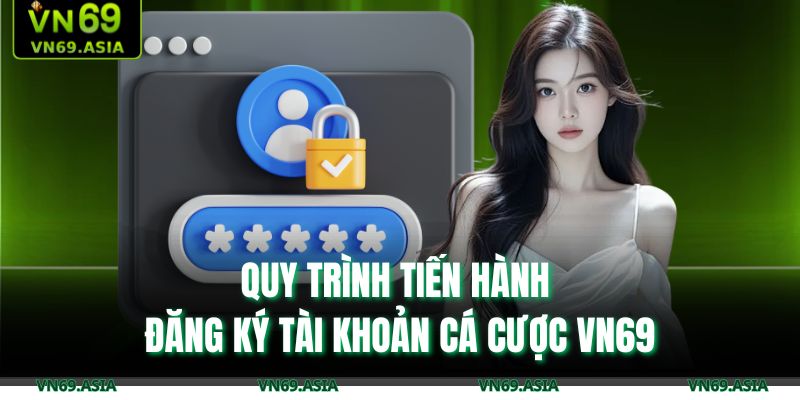 Quy trình tiến hành đăng ký tài khoản cá cược VN69