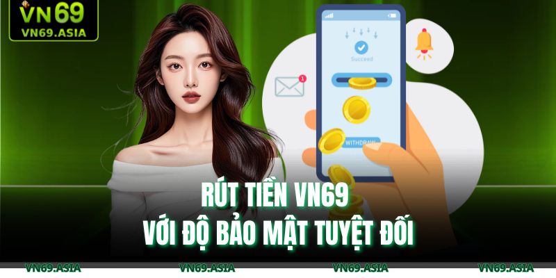 Rút tiền VN69 với độ bảo mật tuyệt đối