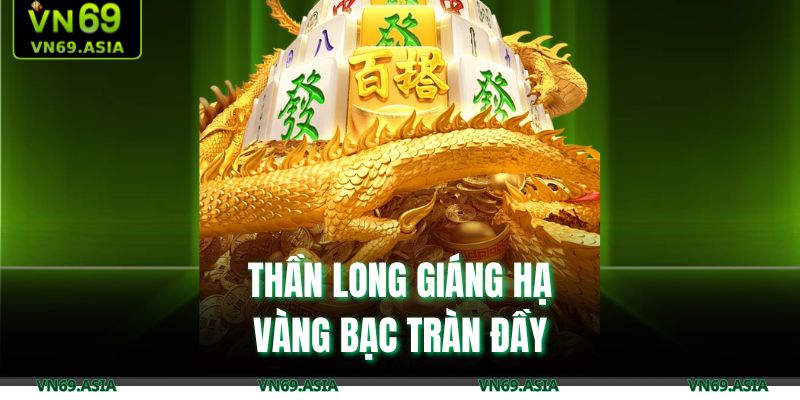 Thần Long giáng hạ, vàng bạc tràn đầy