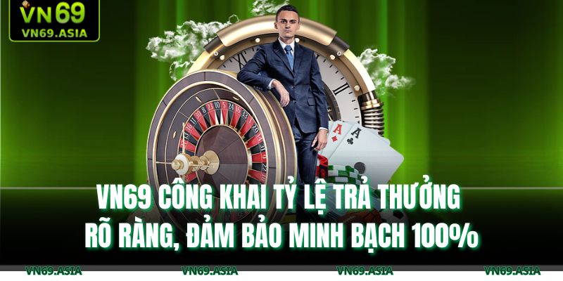 VN69 công khai tỷ lệ trả thưởng rõ ràng, đảm bảo minh bạch 100%
