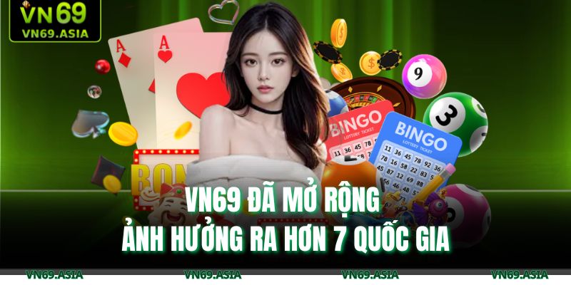 VN69 đã mở rộng ảnh hưởng ra hơn 7 quốc gia 