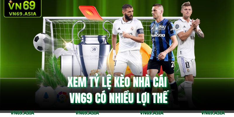 Xem tỷ lệ kèo nhà cái VN69 có nhiều lợi thế