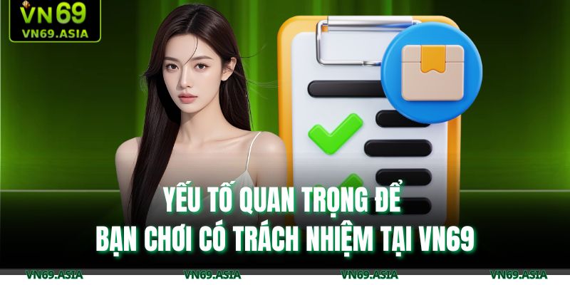 Yếu tố quan trọng để bạn chơi có trách nhiệm tại VN69